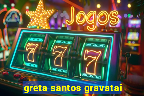 greta santos gravatai